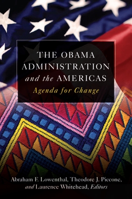 The Obama Administration and the Americas: Agenda for Change - Lowenthal, Abraham F (Editor), and Piccone, Ted (Editor), and Vaughan-Whitehead, Daniel (Editor)