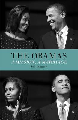 The Obamas: A Mission, A Marriage - Kantor, Jodi