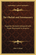 The Obelisk and Freemasonry: Egyptian Symbols Compared with Those Discovered in America