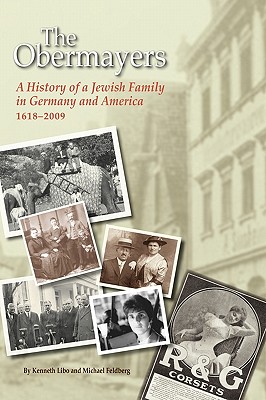 The Obermayers: A History of a Jewish Family in Germany and America, 1618-2009, 2nd Edition - Libo, Kenneth, and Feldberg, Michael
