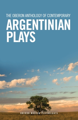 The Oberon Anthology of Contemporary Argentinian Plays - Boyle, Catherine (Translated by), and Tenconi Blanco, Mariano, and Miguel Daz, Fabin