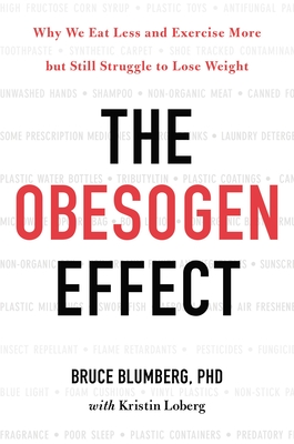 The Obesogen Effect: Why We Eat Less and Exercise More But Still Struggle to Lose Weight - Blumberg, Bruce, and Loberg, Kristin, and Larkin, Pete (Read by)