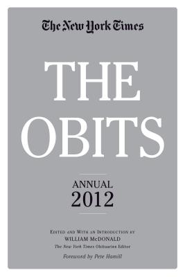 The Obits: The New York Times Annual - McDonald, William, MD (Editor), and Hamill, Pete, Mr. (Foreword by)