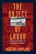 The Object of Labor: Commodification in Socialist Hungary