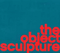 The Object Sculpture - Adler, Vanessa, and Rehberger, Tobias (Editor), and Tuerlinckx, Joelle (Editor)