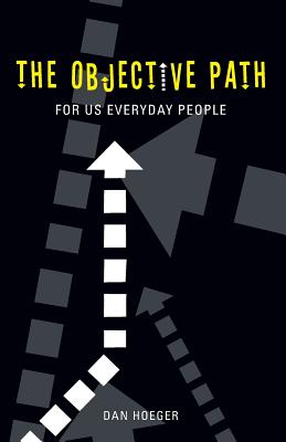 The Objective Path for Us Everyday People - Hoeger, Dan