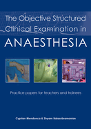 The Objective Structured Clinical Examination in Anaesthesia: Practice Papers for Teachers and Trainees