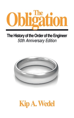 The Obligation: A History of the Order of the Engineer, 50Th Anniversary Edition - Wedel, Kip A