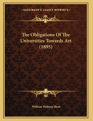 The Obligations of the Universities Towards Art (1895) - Hunt, William Holman