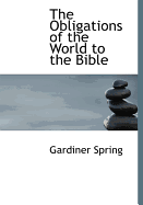 The Obligations of the World to the Bible - Spring, Gardiner