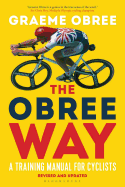 The Obree Way: A Training Manual for Cyclists - 'A MUST-READ' CYCLING WEEKLY