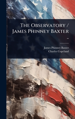 The Observatory / James Phinney Baxter .. - Baxter, James Phinney, and Copeland, Charles
