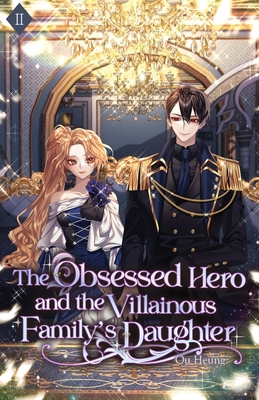 The Obsessed Hero and the Villainous Family's Daughter: Volume II (Light Novel) - Ou Heung