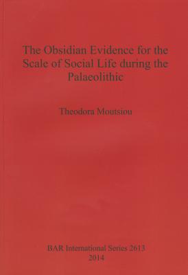 The Obsidian Evidence for the Scale of Social Life During the Palaeolithic - Moutsiou, Theodora