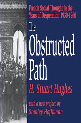 The Obstructed Path: French Social Thought in the Years of Desperation 1930-1960 - Hughes, H. Stuart