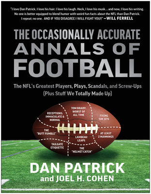 The Occasionally Accurate Annals of Football: The Nfl's Greatest Players, Plays, Scandals, and Screw-Ups (Plus Stuff We Totally Made Up) - Patrick, Dan, and Cohen, Joel H