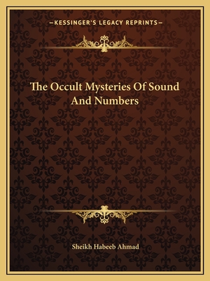 The Occult Mysteries Of Sound And Numbers - Ahmad, Sheikh Habeeb