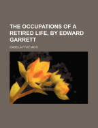 The Occupations of a Retired Life, by Edward Garrett