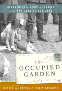 The Occupied Garden: Recovering the Story of a Family in the Wartorn Netherlands