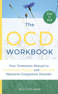 The OCD Workbook: Your Step-by-Step Treatment Manual to Understand, Manage and Overcome Obsessive-Compulsive Disorder