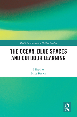 The Ocean, Blue Spaces and Outdoor Learning - Brown, Mike (Editor)