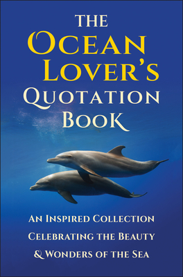 The Ocean Lover's Quotation Book: An Inspired Collection Celebrating the Beauty & Wonders of the Sea - Corley, Jackie