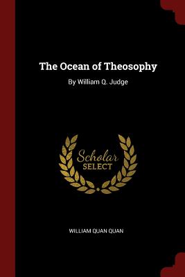 The Ocean of Theosophy: By William Q. Judge - Quan, William Quan