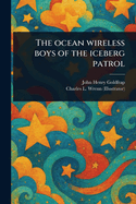 The Ocean Wireless Boys of the Iceberg Patrol