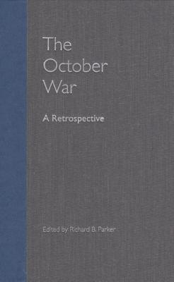 The October War: A Retrospective - Parker, Richard B (Editor)