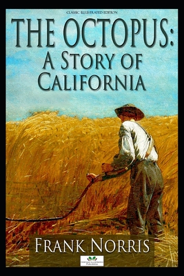 The Octopus: A Story of California (Classic Illustrated Edition) - Norris, Frank