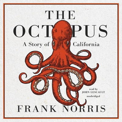 The Octopus: A Story of California - Norris, Frank, and Lescault, John (Read by)