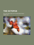 The Octopus: Or, the Devil-Fish of Fiction and of Fact