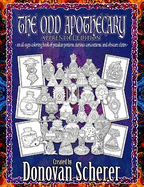 The Odd Apothecary: An All-Ages Coloring Book of Peculiar Potions, Curious Concoctions, and Obscure Elixirs