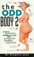 The Odd Body 2 More mysteries of our weird and wonderful bodies explained - Juan, Stephen