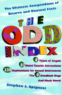 The Odd Index: The Ultimate Compendium of Bizarre and Unusual Facts - Spignesi, Stephen J