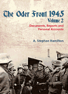 The Oder Front 1945: Volume 2 - Documents, Reports and Personal Accounts