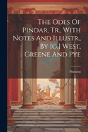 The Odes Of Pindar, Tr., With Notes And Illustr., By [g.] West, Greene And Pye