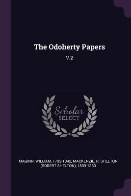 The Odoherty Papers: V.2 - Maginn, William, and MacKenzie, R Shelton 1809-1880