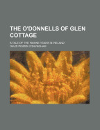 The O'Donnells of Glen Cottage: A Tale of the Famine Years in Ireland