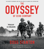 The Odyssey of Echo Company: The 1968 TET Offensive and the Epic Battle to Survive the Vietnam War