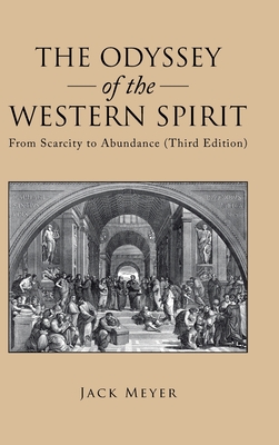 The Odyssey of the Western Spirit: From Scarcity to Abundance (Third Edition) - Meyer, Jack