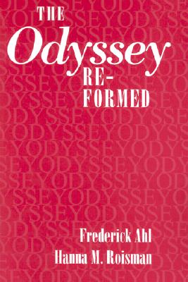 The Odyssey Re-formed - Ahl, Frederick, Professor, and Roisman, Hanna M