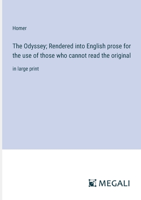 The Odyssey; Rendered into English prose for the use of those who cannot read the original: in large print - Homer