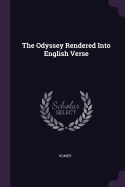 The Odyssey Rendered Into English Verse