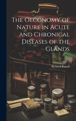 The Oeconomy of Nature in Acute and Chronical Diseases of the Glands - Russell, Richard