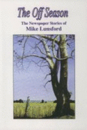 The Off Season: The Newspaper Stories of Mike Lunsford - Lunsford, Mike