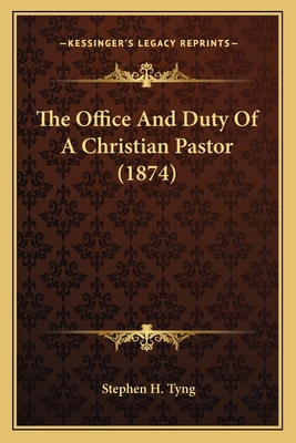 The Office and Duty of a Christian Pastor (1874) - Tyng, Stephen H