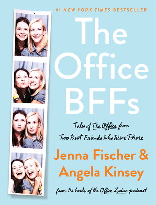 The Office Bffs: Tales of the Office from Two Best Friends Who Were There - Fischer, Jenna, and Kinsey, Angela