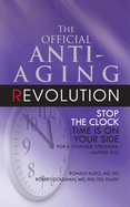 The Official Anti-Aging Revolution, Fourth Ed.: Stop the Clock: Time Is on Your Side for a Younger, Stronger, Happier You