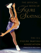 The Official Book of Figure Skating - U S Figure Skating Association, and Fleming, Peggy (Foreword by)